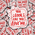 DS 2574 - You Look Like You Love Me Die Cut Sticker